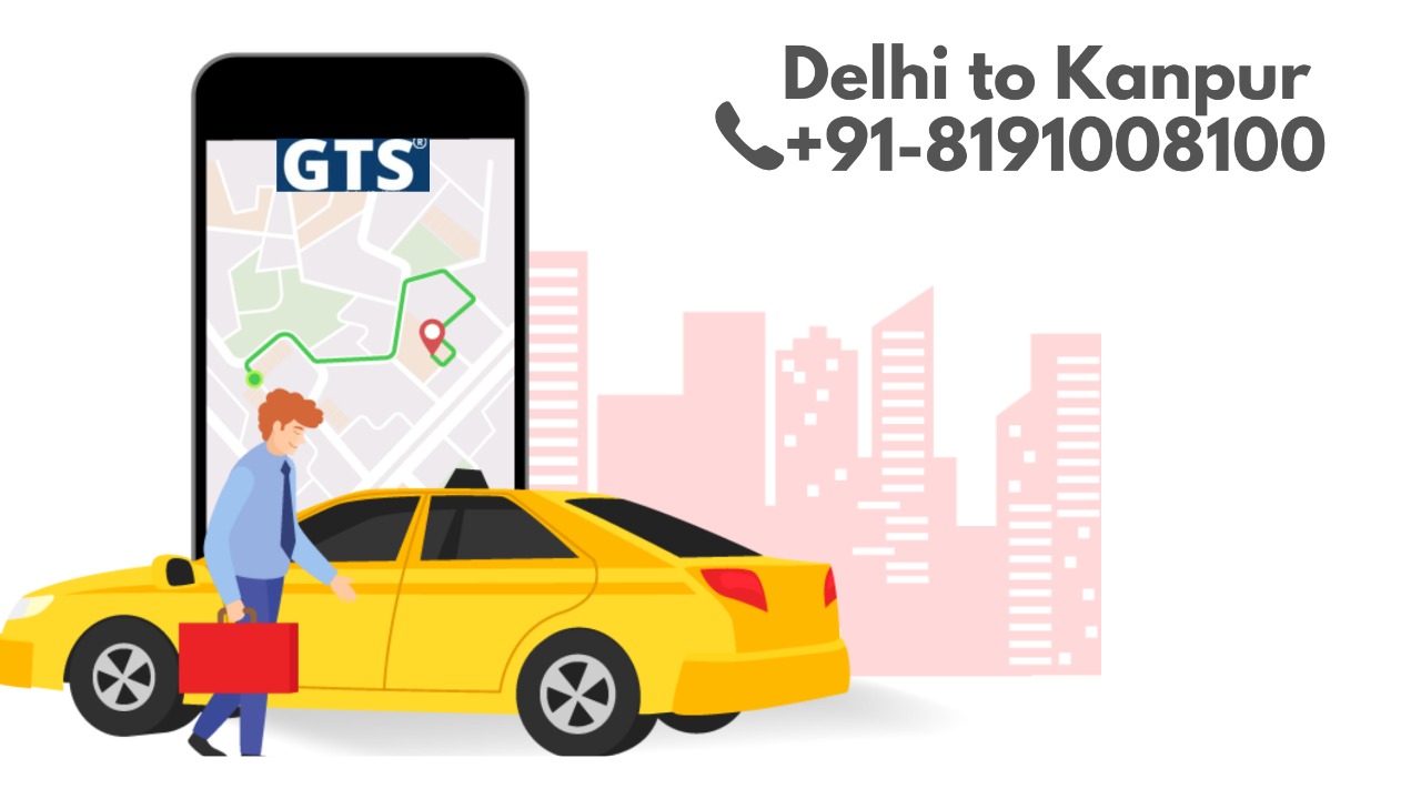 Delhi To  Kanpur Cabs Service | Upto 25% Off |Call Us GTS Cab +91 819-100-8100